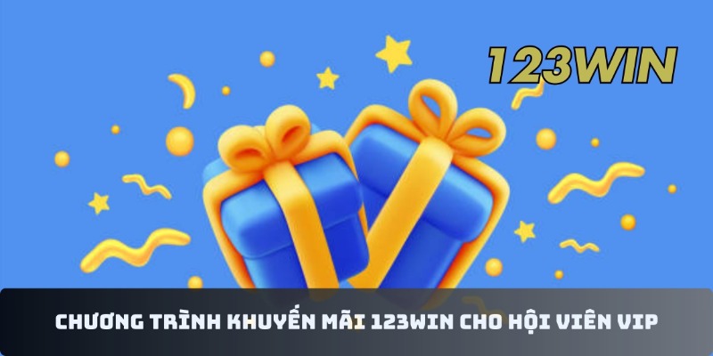 Chương trình khuyến mãi 123WIN cho hội viên VIP