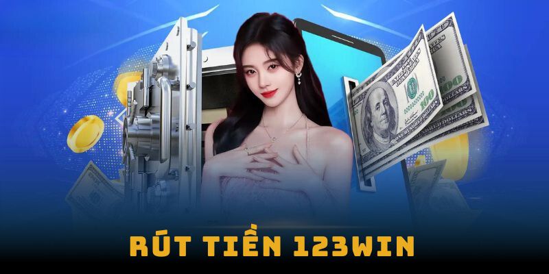 Hướng Dẫn Rút Tiền Tại 123Win Chi Tiết Và Nhanh Chóng