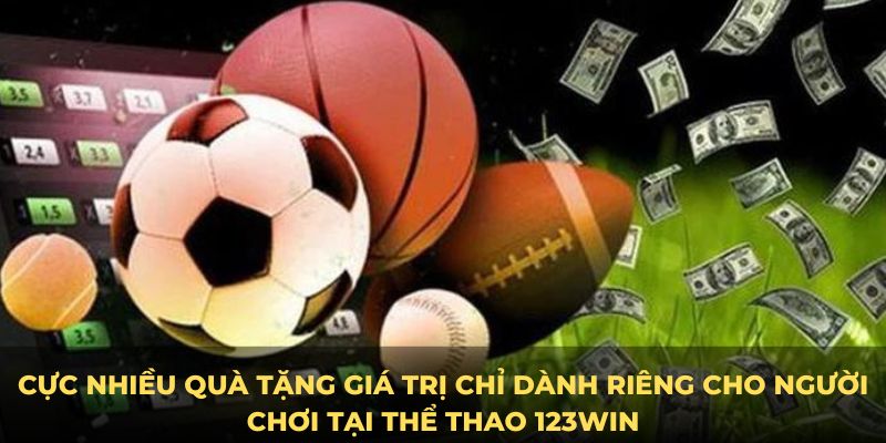 Cực nhiều quà tặng giá trị chỉ dành riêng cho người chơi tại thể thao 123Win